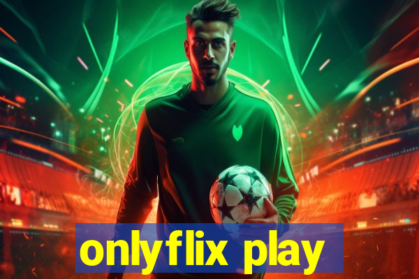 onlyflix play